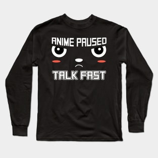 Anime Paused Talk Fast Long Sleeve T-Shirt